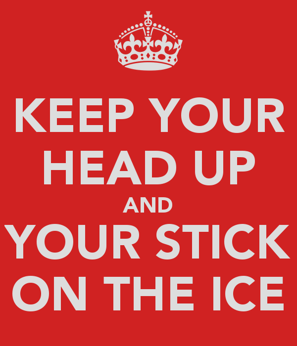 keep-your-head-up-and-your-stick-on-the-ice.png